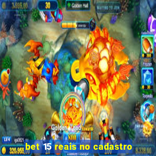 bet 15 reais no cadastro